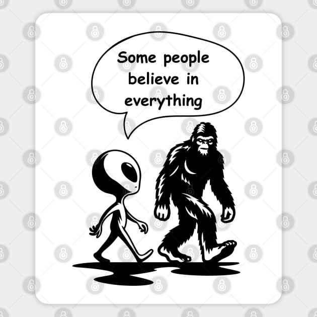 Some People Believe Everything – Alien and Bigfoot Parody Magnet by Stylecombinator